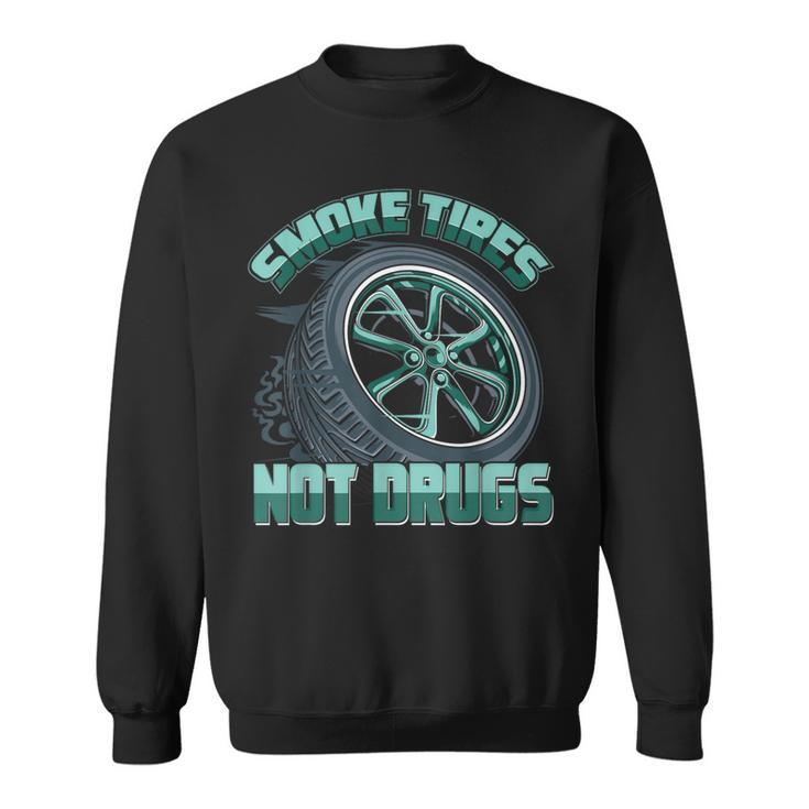 Mechanic Car Guy Smoke Tires Not Drugs Sweatshirt