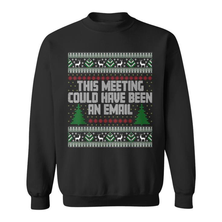 This Meeting Could Have Been An Email Ugly Christmas Sweater Sweatshirt