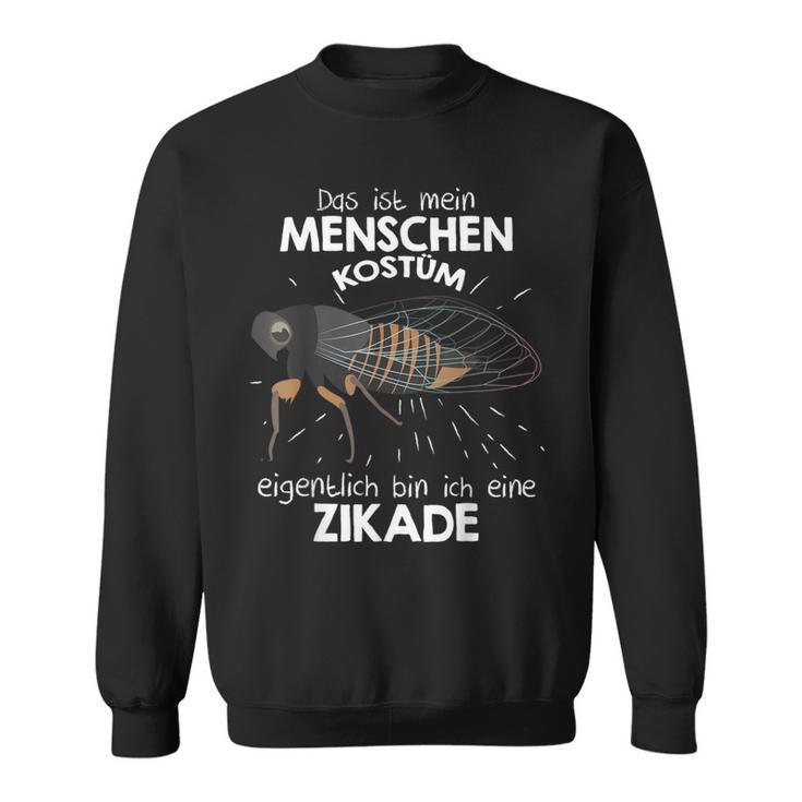 Mein Menschen Kostüm Bin Ich Eine Zikada Sweatshirt