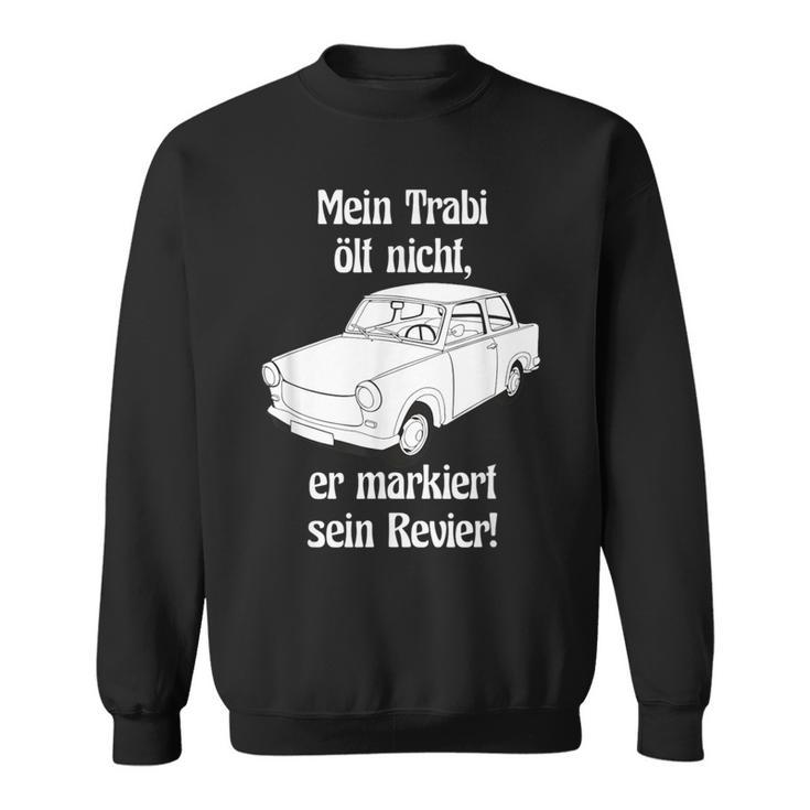 Mein Trabi Ölt Nicht Er Markiert Sein Revier 601 Deluxe Ifa S Sweatshirt