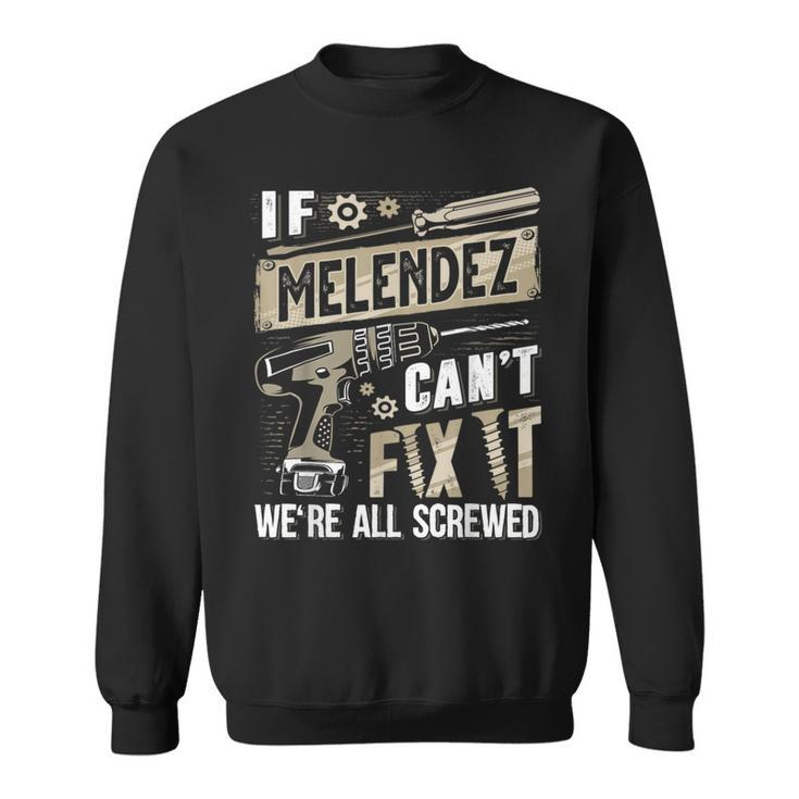 Melendez Family Name If Melendez Can't Fix It Sweatshirt