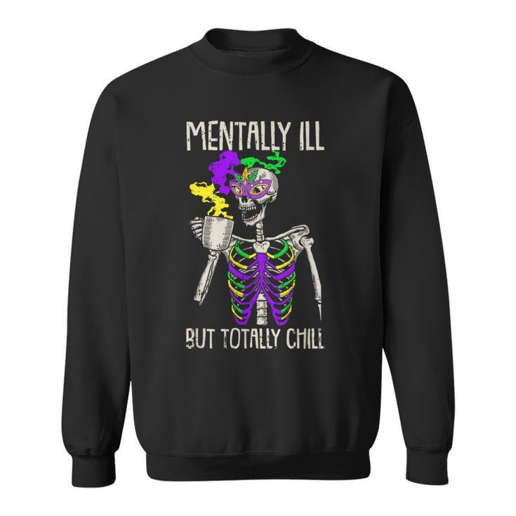 Mentally Ill But Totally Chill Mardi Gras Skeleton Coffee Sweatshirt