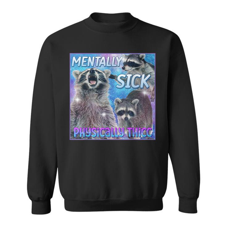 Mentally Sick Physically Thicc Raccoon Meme Sweatshirt