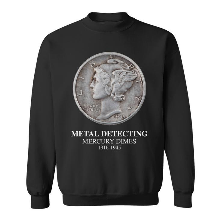 Metal Detecting Mercury Dimes T Sweatshirt