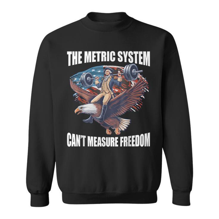 The Metric System Can't Measure Freedom 4Th Of July Sweatshirt
