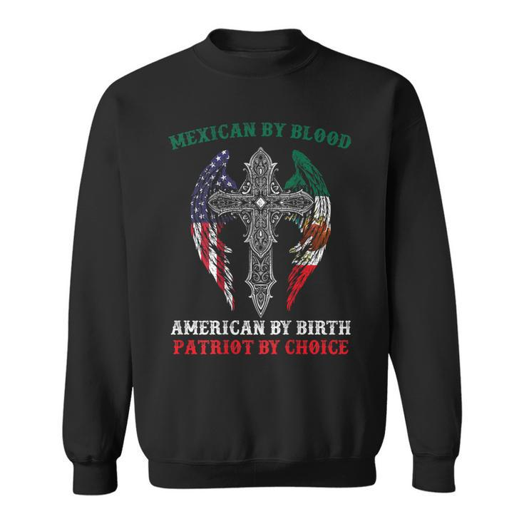 Mexican By Blood American By Birth Patriot By Choice On Back Sweatshirt