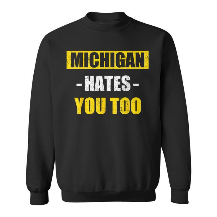 Michigan Hates You Too Michigan Sweatshirt