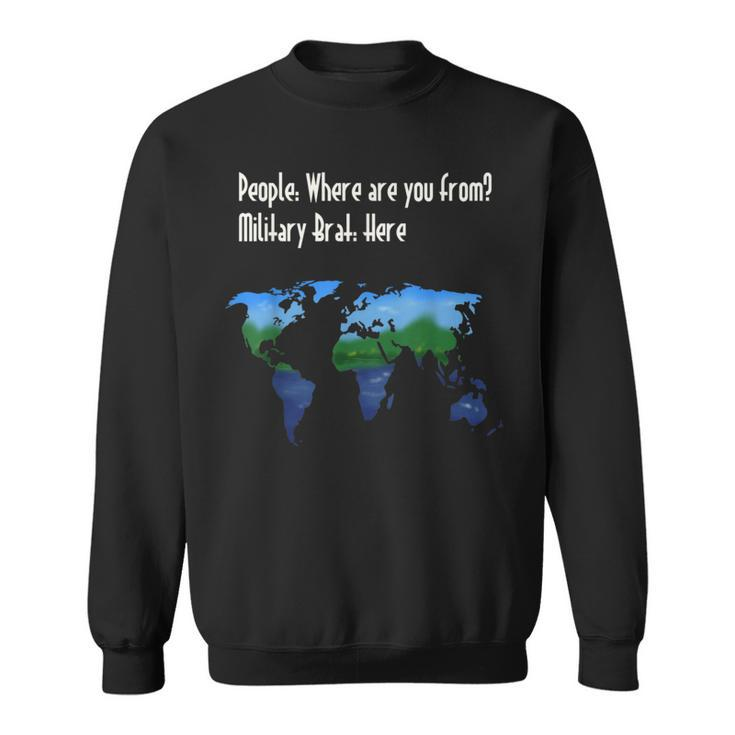 Military Brat Where Are You From Sweatshirt