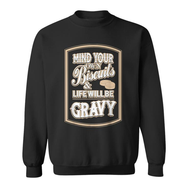 Mind Your Own Biscuits And Life Will Be Gravy Sweatshirt