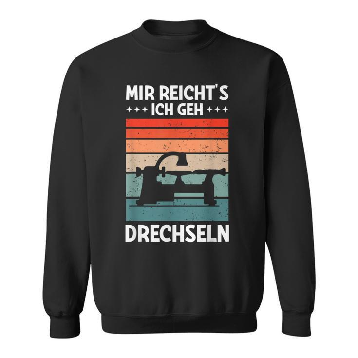 Mir Reicht's Ich Geh Drechselbank Drechsler Sweatshirt