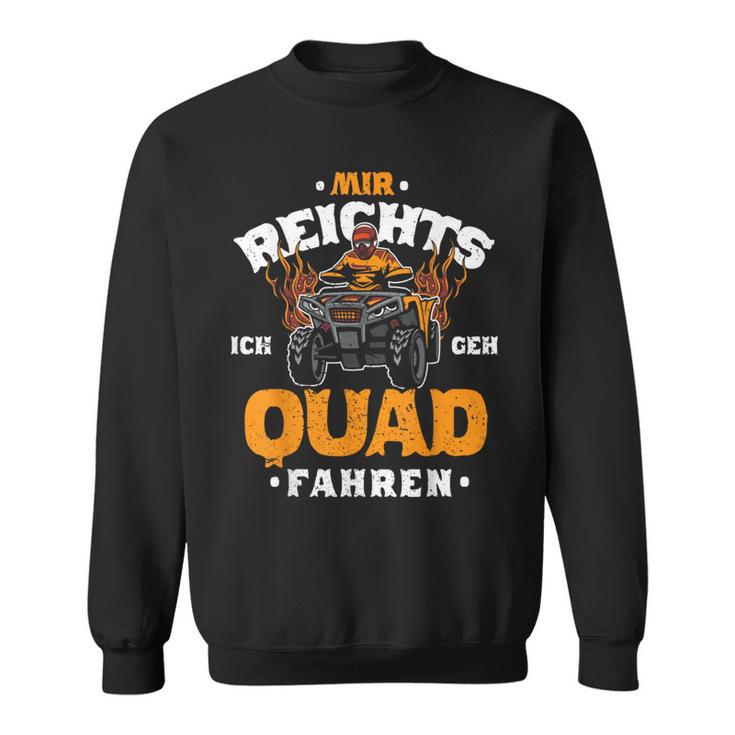 Mir Reichts Ich Geh Quad Fahren Atv 4X4 Quad Bike Slogan Sweatshirt