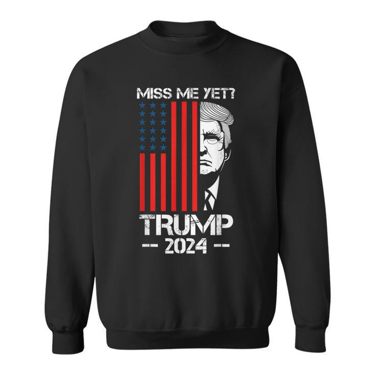 Miss Me Yet Trump President 2024 Political Sweatshirt