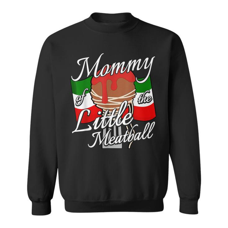 Mommy Of Little Meatball Italian Theme 1St Birthday Italy Sweatshirt
