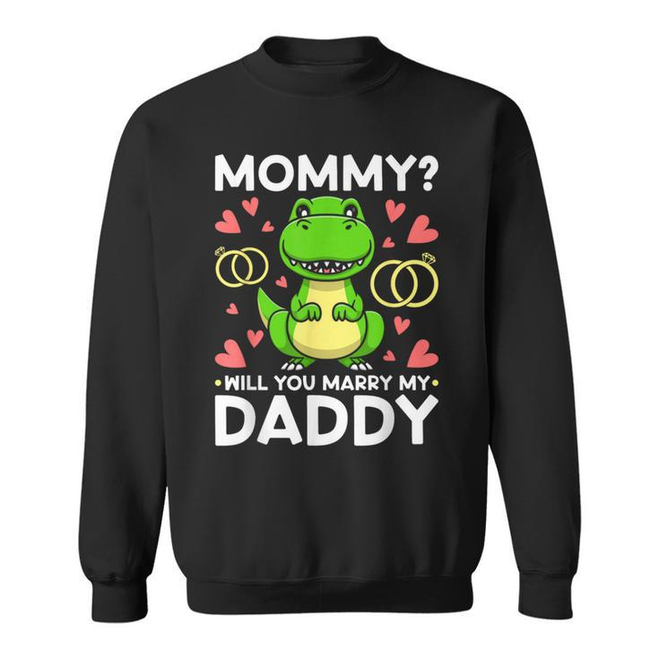 Mommy Will You Marry My Daddy Engagement Wedding Proposal Sweatshirt