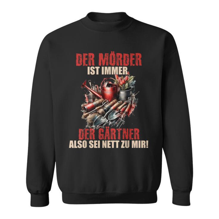 Mörder Ist Immer Der Gärtner Garten Florist Gärtnerin Sweatshirt