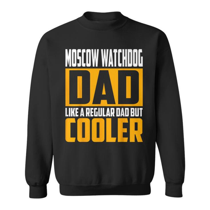 Moscow Watchdog Dad Like A Regular Dad But Cooler Sweatshirt