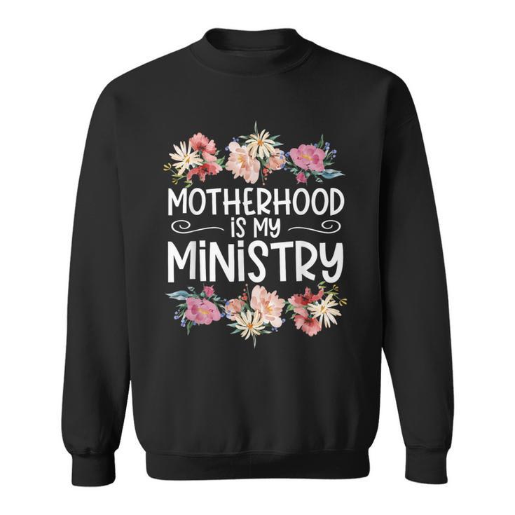 Motherhood Is My Ministry Sweatshirt