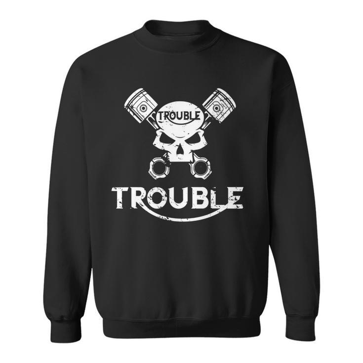 Motorcycle Skull And Pistons Trouble T For Gear Heads Sweatshirt