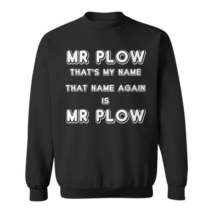 Mr Plow That's My Name That Name Again Is Mr Plow Sweatshirt