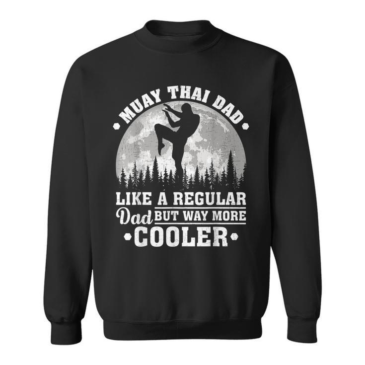 Muay Thai Dad Like A Regular Dad Muay Thai Fathers Day Sweatshirt