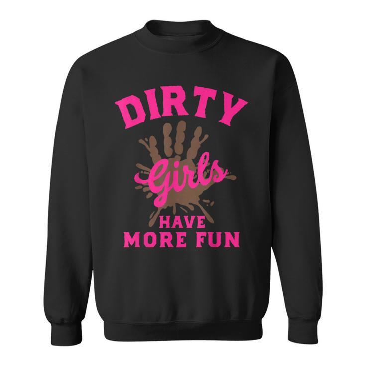 Mud Run Dirty Girls Have More Fun Muddy Race Running Sweatshirt