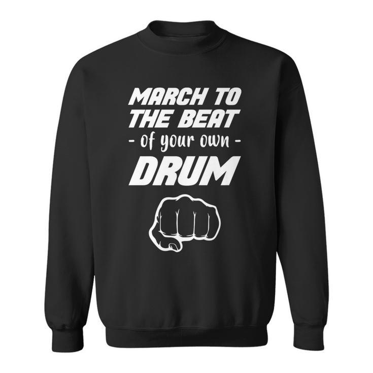 Music Clothing March To The Beat Of Your Own Drum Best Sweatshirt