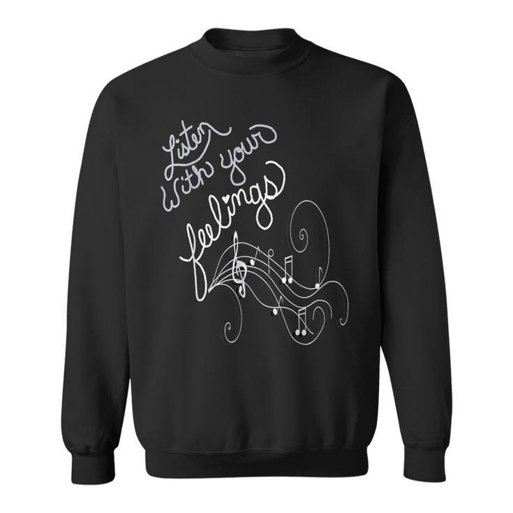 Music Lover Quote Listen With Your Feelings Motivational Sweatshirt