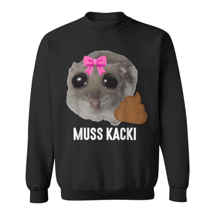 Muss Kacki Sad Hamster Meme Aus Dem Weg Muss Kacken Kaka Sweatshirt