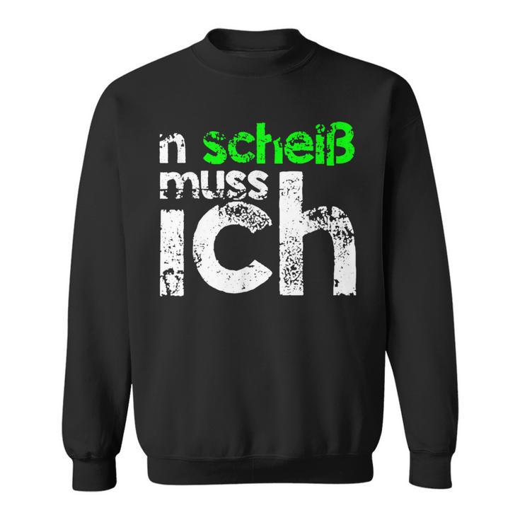 N Scheiß Muss Ich Sweatshirt, Lustiges Sänchen für Arbeit und Schule