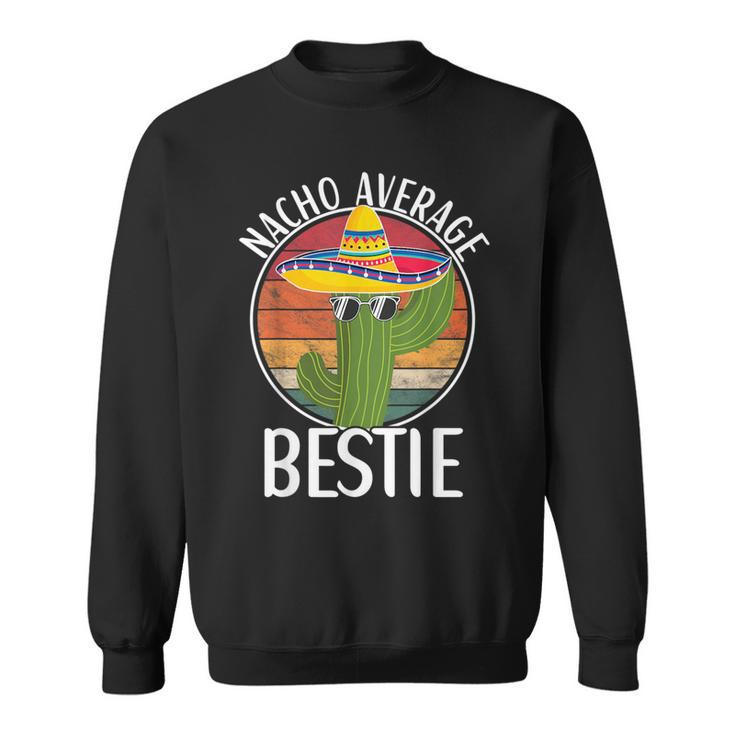 Nacho Average Bestie Humor Hilarious Bestie Saying Sweatshirt