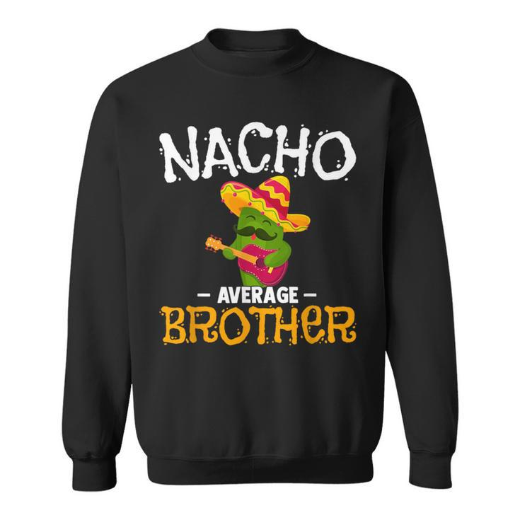 Nacho Average Brother Cinco De Mayo Mexican Sibling Fiesta Sweatshirt