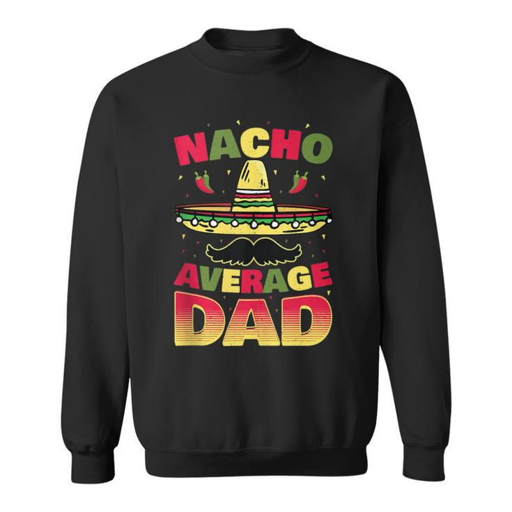 Nacho Average Dad Cinco De Mayo Father Poncho Hat Sweatshirt