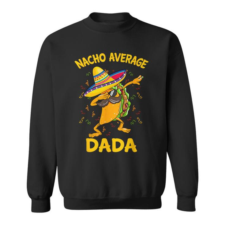 Nacho Average Dada Tacos Cinco De Mayo Sweatshirt
