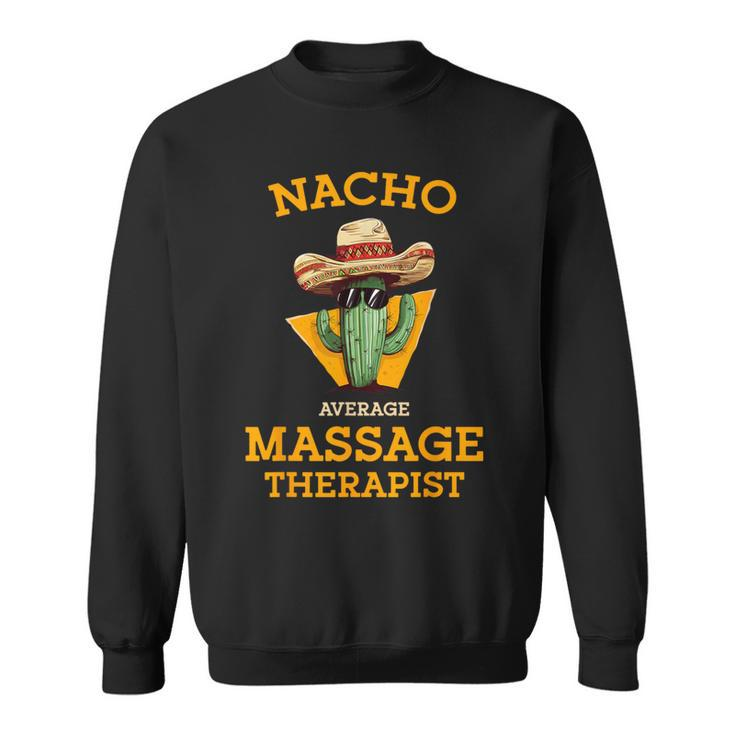 Nacho Average Massage Therapist Mexican Joke Masseuse Sweatshirt