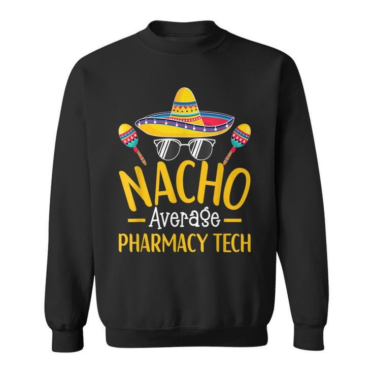 Nacho Average Pharmacy Tech Humor Hilarious Saying Sweatshirt