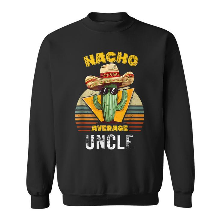 Nacho Average Uncle Mexican Cool Vintage Cinco De Mayo Sweatshirt