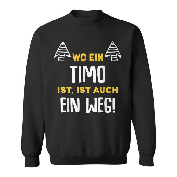 Name Timo Wo Ein Timo Ist Vorname Sweatshirt