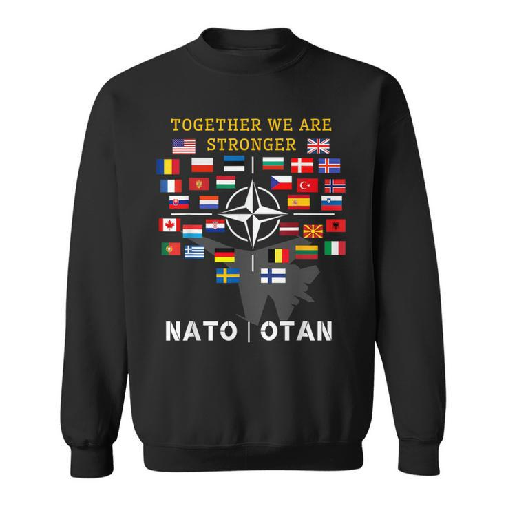 Nato Otan With Finland And Sweden Together We Are Stronger Sweatshirt