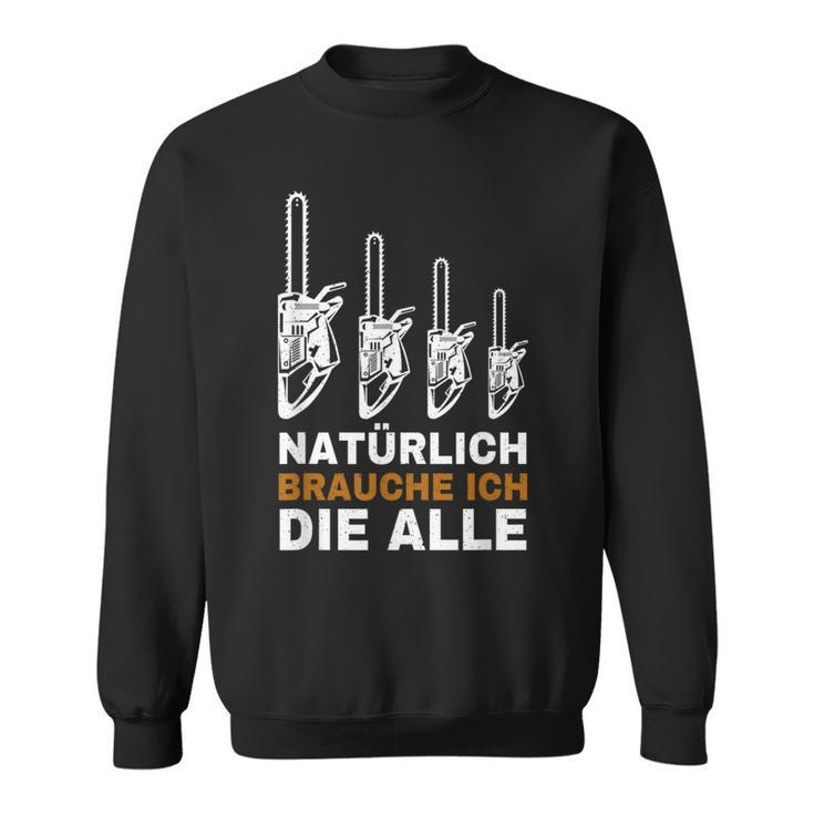 Natur Brauche Ich Die Alle Säge Chainsaw Lumberjack Sweatshirt