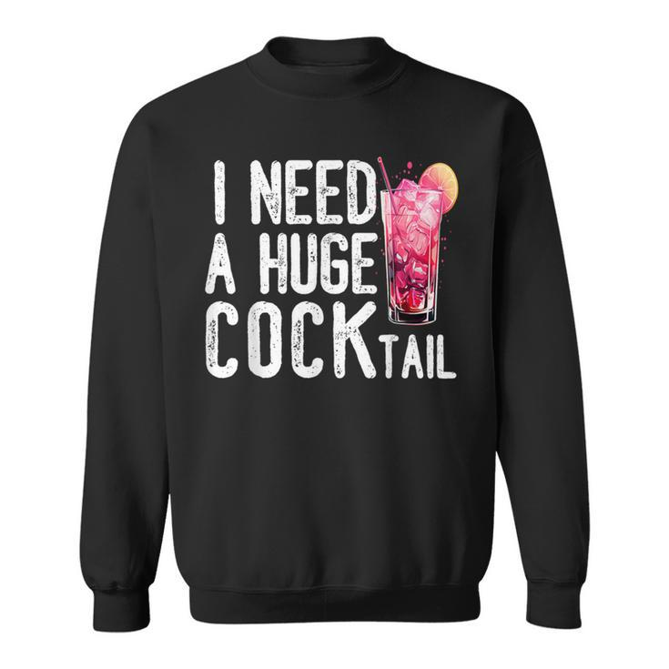 I Need A Huge Cocktail Adult Humor Drinking Vintage Sweatshirt