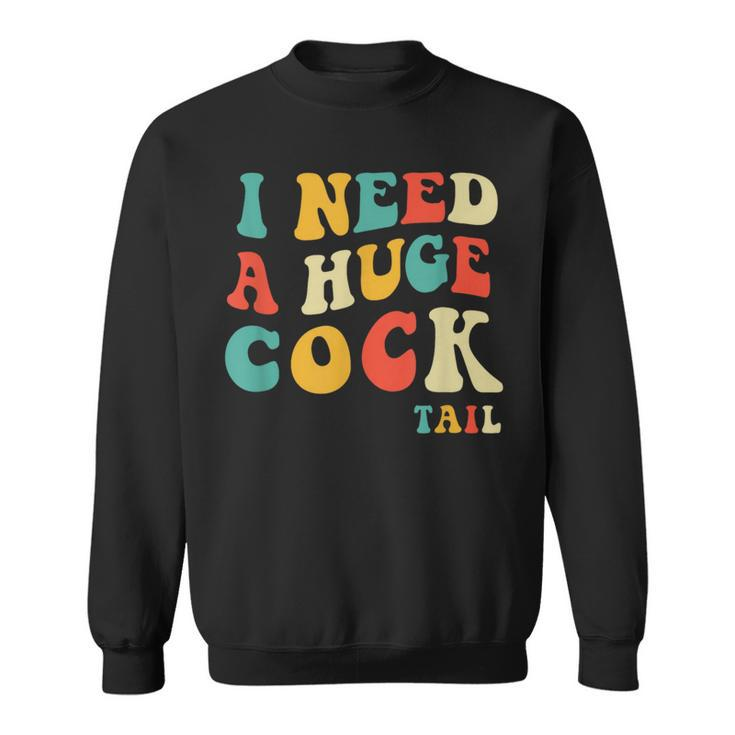 I Need A Huge Cocktail Adult Joke Drinking Humor Pun Sweatshirt