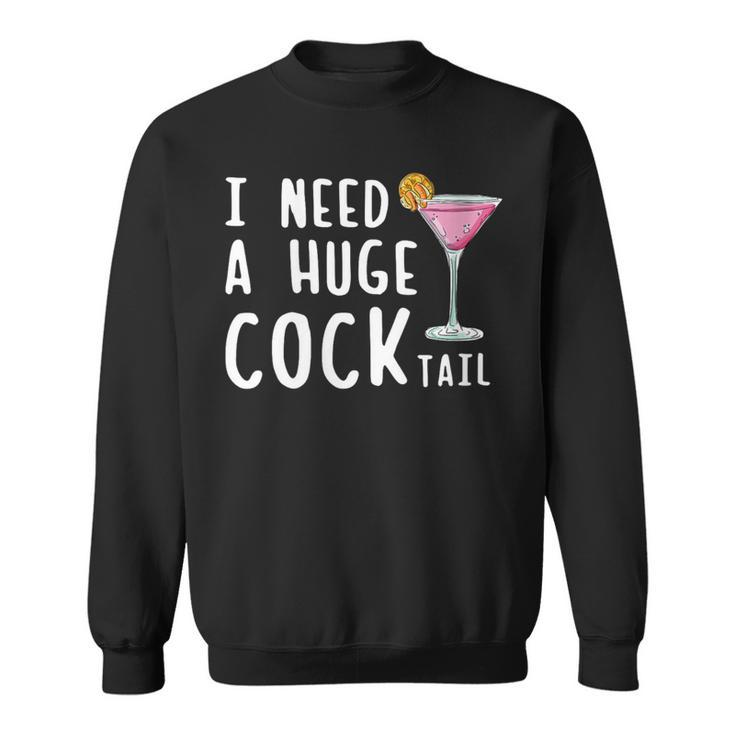 I Need A Huge Cocktail Drinking For Women Sweatshirt