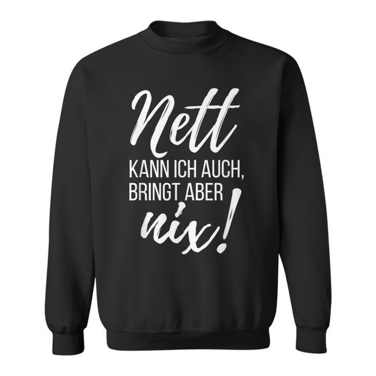 Nett Kann Ich Auch Bringt Aber Nix Saying Sweatshirt