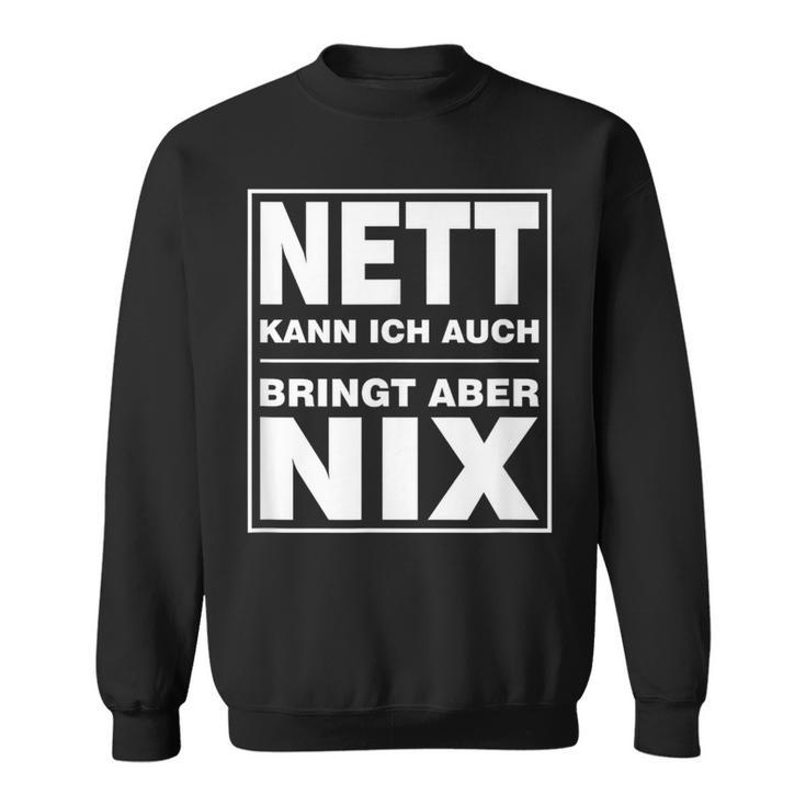 Nett Kann Ich Auch Bringt Aber Nix Sweatshirt