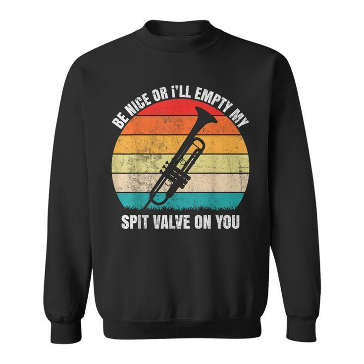 Be Nice Or I'll Empty My Spit Valve On You Vintage Trumpet Sweatshirt