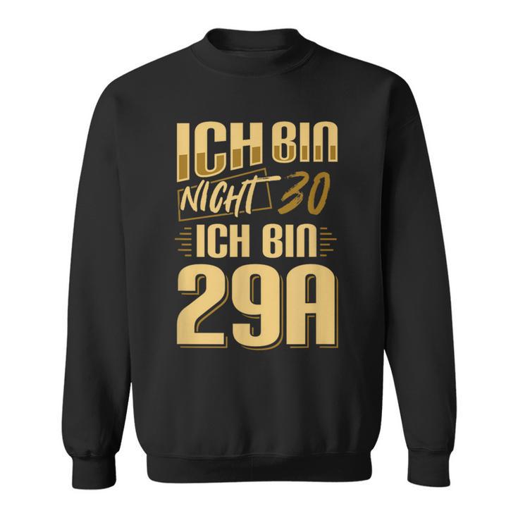 Nicht 30 Ich Bin 29A Nicht 30 Ich Bin 29A For 30 Sweatshirt