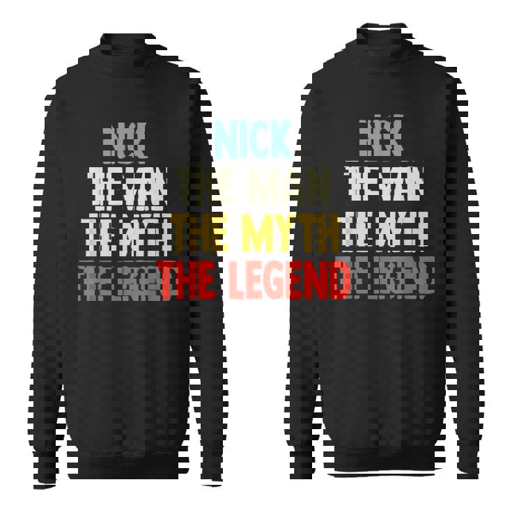 Nick The Man The Myth The Legend For Nick Sweatshirt