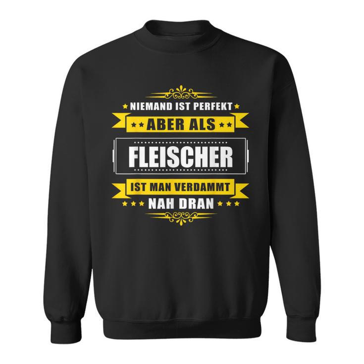 Niemand Ist Perfekt Aber Als Fleischer Sweatshirt