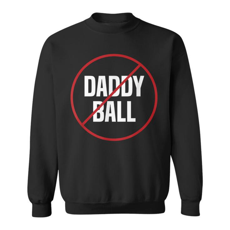 No Daddy Ball As Baseball Coach No Daddy Coach In Baseball Sweatshirt