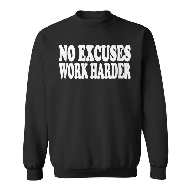 No Excuses Work Harder Sweatshirt